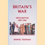 Britain's War. Into Battle, 1937-1941 door Daniel Todman