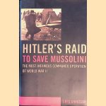 Hitler's Raid to Save Mussolini: The Most Infamous Commando Operation of World War II door Greg Annussek