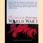 An Incomplete History of World War I door Edwin Kiester Jr