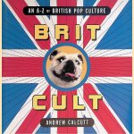 Brit Cult. An A-Z of British Pop Culture door Andrew Calcutt