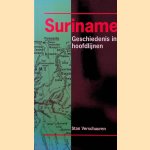 Suriname. Geschiedenis in hoofdlijnen door Stan Verschuuren