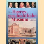 Das Heeresgeschichtliche Museum in Wien door Manfried Rauchensteiner