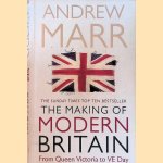 The Making Of Modern Britain. From Queen Victoria to V.E. Day door Andrew Marr