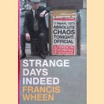 Strange Days Indeed. The Golden Age of Paranoia door Francis Wheen