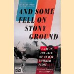 And Some Fell on Stony Ground. A Day in the Life of an RAF Bomber Pilot door Leslie Mann