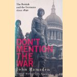 Don't Mention The War. The British and the Germans since 1890 door John Ramsden