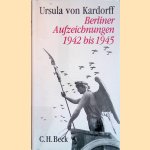 Berliner Aufzeichnungen 1942-1945 door Ursula von Kardorff