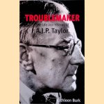 Troublemaker. The Life and History of A.J.P Taylor door Kathleen Burk