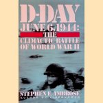 D-Day June 6, 1944: The Climactic Battle of World War II door Stephen E. Ambrose