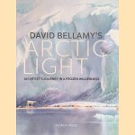 David Bellamy's Arctic Light. An Artist's Journey in a Frozen Wilderness door David Bellamy