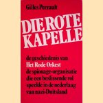 Die Rote Kapelle. De geschiedenis van Het Rode Orkest, de spionage-organisatie die een beslissende rol speelde in de nederlaag van Nazi-Duitsland door Gilles Perrault