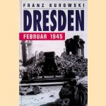 Dresden: Februar 1945 door Franz Kurowski