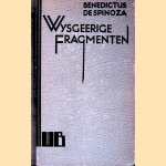 Wijsgeerige fragmenten. Een bloemlezing uit zijn geschriften en brieven door Benedictus Spinoza