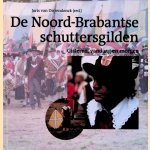 De Noord-Brabantse Schuttersgilden. Gisteren, vandaag en morgen + DVD door Joris van Dierendonck