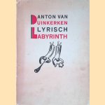 Lyrisch labyrinth. Een bundel gedichten, waarin opgenomen de tweede druk van Onder Gods ogen door Anton van Duinkerken