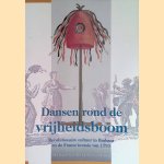 Dansen rond de vrijheidsboom. Revolutionaire cultuur in Brabant en de Franse invasie van 1793 door J. Rosendaal e.a.