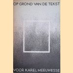 Op grond van de tekst. Voor Karel Meeuwesse door P.J. Buijnsters e.a.