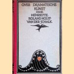 Over dramatische kunst: een studie door Henrie?tte Roland Holst-van der Schalk