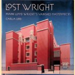 Lost Wright. Frank Lloyd Wright's Vanished Masterpieces door Carla Lind