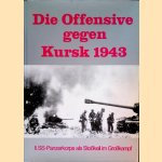 Die Offensive gegen Kursk 1943; II. SS-Panzerkorps als Stoßkeil im Großkampf door Silvester Stadler