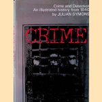 Crime and Detection. An illustrated history from 1840 door Julian Symons