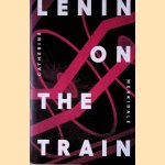 Lenin on the Train door Catherine Merridale