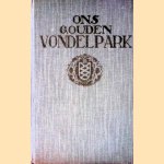 Ons gouden Vondelpark. Aanteekeningen verzameld door den schrijver, op uitnoodiging van het Bestuur van het Amsterdamsche Vondelpark, bij gelegenheid der herdenking van het vijftig-jarig bestaan van dit park, op 14 April 1914 door Jan Feith