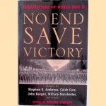 No End Save Victory: Perspectives on World War II door Stephen E. Ambrose e.a.