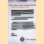 This Grim And Savage Game. OSS and the beginning of U.S. covert operations in World War II door Tom Moon