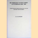 De verdeling van de landen van Overmaas 1644-1662. Territoriale desintegratie van een betwist grensgebied door J.A.K. Haas