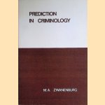 Prediction in criminology door M.A. Zwanenburg