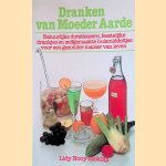 Dranken van Moeder Aarde Natuurlijke dorstlessers, feestelijke drankjes en zelfgemaakte huismiddeltjes voor een gezonde manier van leven door Lidy Nooy-Blokzijl