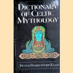 Dictionary of Celtic Mythology door Peter Berresford Ellis