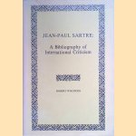 Jean-Paul Sartre. A Bibliography of International Criticism door Robert Wilcocks