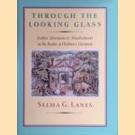 Through the Looking Glass. Further Adventures and Misadventures in the Realm of Children's Literature door Selma G. Lanes