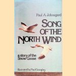 Song of the North Wind. A Story of the Snow Goose door Paul A. Johnsgard