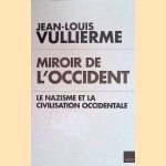 Miroir de l'Occident le nazisme et la civilisation occidentale door Jean-Louis Vullierme