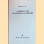 Grammatik der Grönländischen Sprache. Mit Theilweisem Einschluss des Labradordialekts door S. Kleinschmidt