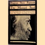 The Mustard Seed: Discourses on the Sayings of Jesus Taken from the Gospel According to Thomas door Bhagwan Shree Rajneesh