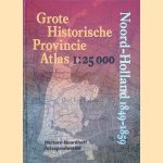 Grote Historische Provincie Atlas. Noord-Holland 1849-1859 - Schaal 1:25.000 door P.W. Geudeke e.a.