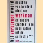 Het verborgen woord. Drukken van Henrik Nicolaas Werkman en andere clandestiene publikaties uit de collectie *** door Marieke van Delft e.a.