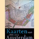 Kaarten van Amsterdam. Deel II: 1866-2012 door Marc Hameleers