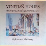 The Venetian Hours of Henry James, Whistler, and Sargent door Hugh Honour e.a.