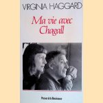 Ma vie avec Chagall door Virginia Haggard