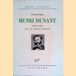 Henri Dunant. L'épopée de la Croix Rouge. door Fernand Gigon