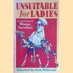 Unsuitable for Ladies: An Anthology of Women Travellers door Jane Robinson