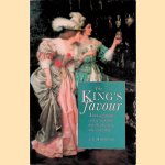 The King's Favour: Three Eighteenth Century Monarchs and the Favorites Who Ruled Them door J.J. Mangan