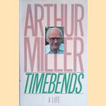 Timebends. A Life door Arthur Miller