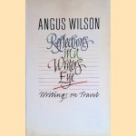 Reflections in a Writer's Eye: Writings on Travel door Angus Wilson