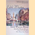 Edith Wharton Abroad. Selected Travel Writings, 1880-1920 door Edith Wharton